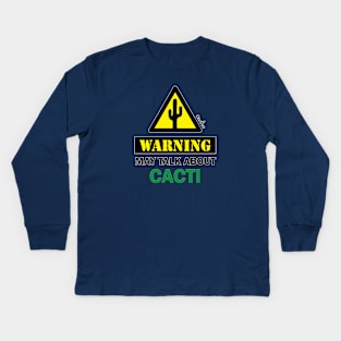 WARNING! May Talk About Cacti Kids Long Sleeve T-Shirt